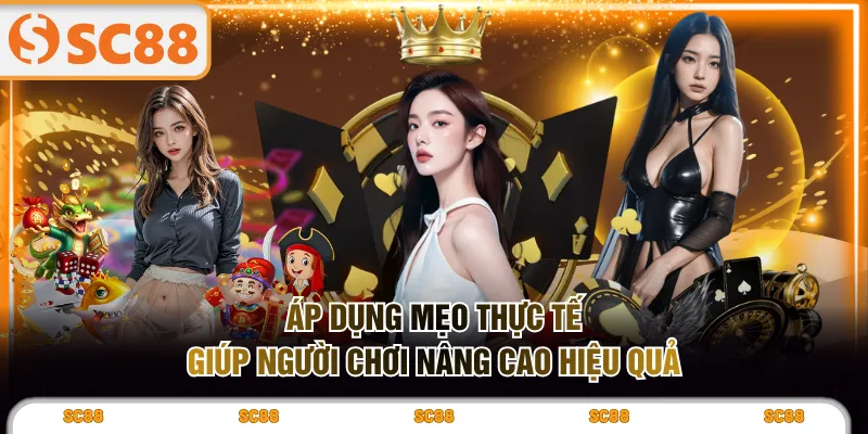 Áp dụng mẹo thực tế giúp người chơi nâng cao hiệu quả