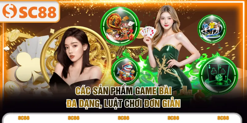 Các sản phẩm Game Bài đa dạng, luật chơi đơn giản