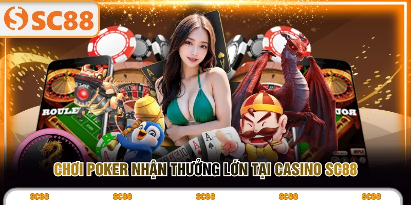 Chơi Poker nhận thưởng lớn tại Casino SC88