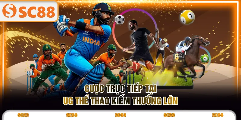 Cược trực tiếp tại UG thể thao kiếm thưởng lớn