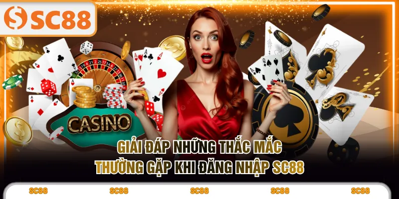 Giải đáp những thắc mắc thường gặp khi đăng nhập SC88