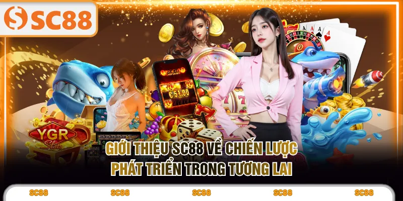 Giới thiệu SC88 về chiến lược phát triển trong tương lai