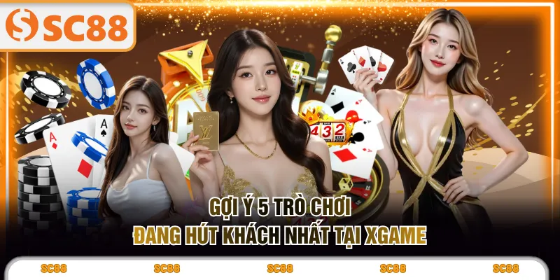 Gợi ý 5 trò chơi đang hút khách nhất tại XGAME