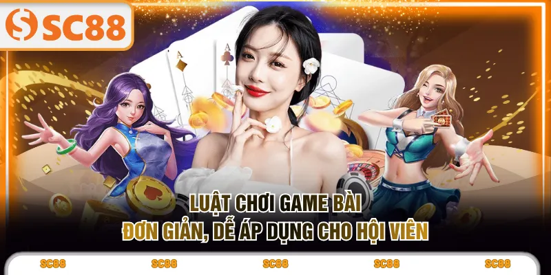 Luật chơi Game Bài đơn giản, dễ áp dụng cho hội viên