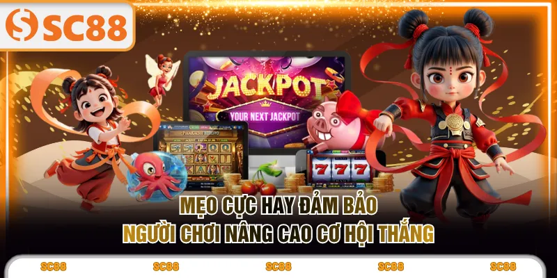 Mẹo cực hay đảm bảo người chơi nâng cao cơ hội thắng