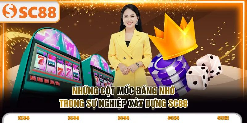 Những cột mốc đáng nhớ trong sự nghiệp xây dựng SC88