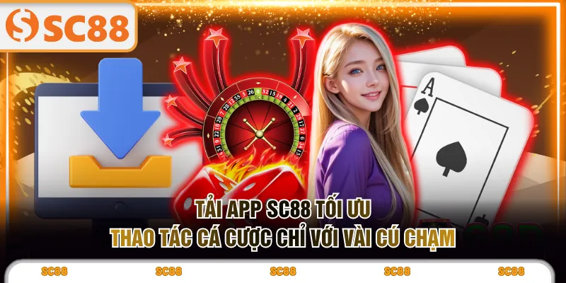 Tải app SC88 tối ưu thao tác cá cược chỉ với vài cú chạm