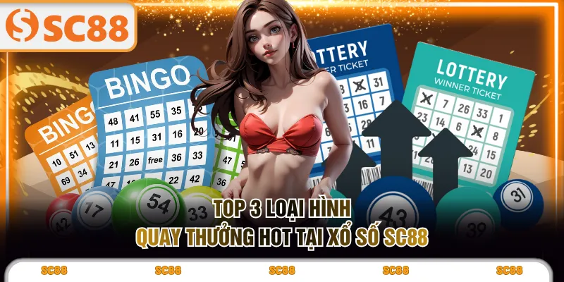 TOP 3 loại hình quay thưởng hot tại xổ số SC88